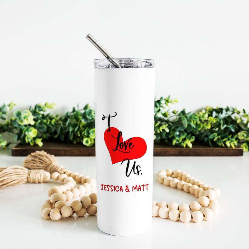 I Love Us, Forever My Valentine, Valentines Day, Skinny Tumbler, Mothers Day Gift, Unique Gifts, Gift for Mom, Sister Gift, DS22