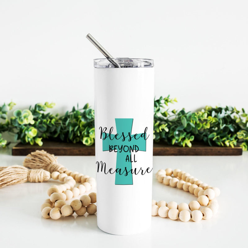 Blessed Beyond All Measure, Skinny Tumbler, Mothers Day Gift, Unique Gifts, Bridesmaid Gift, Bachelorette Party, Sister Gift, DS11