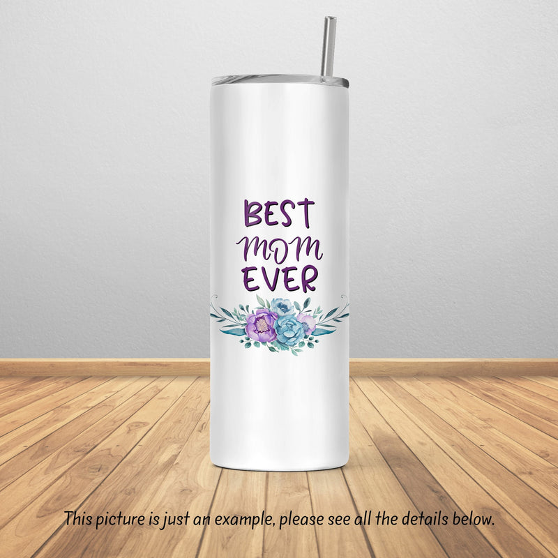 Best Mom Ever, Mothers Day Gift, Skinny Tumbler, Unique Gifts, Bridesmaid Gift, Bridal Party Gifts, Gift for Mom, Sister Gift, DS06