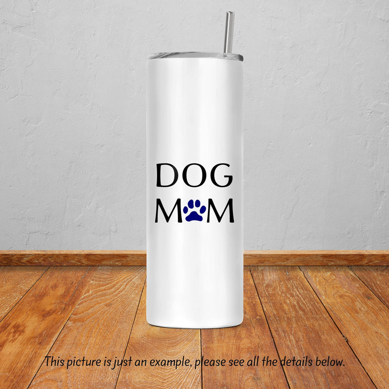 Dog Mom, Skinny Tumbler, Mothers Day Gift, Unique Gifts, Bridesmaid Gift, Bachelorette Party, Gift for Mom, Sister Gift, Gift for Her, DS14