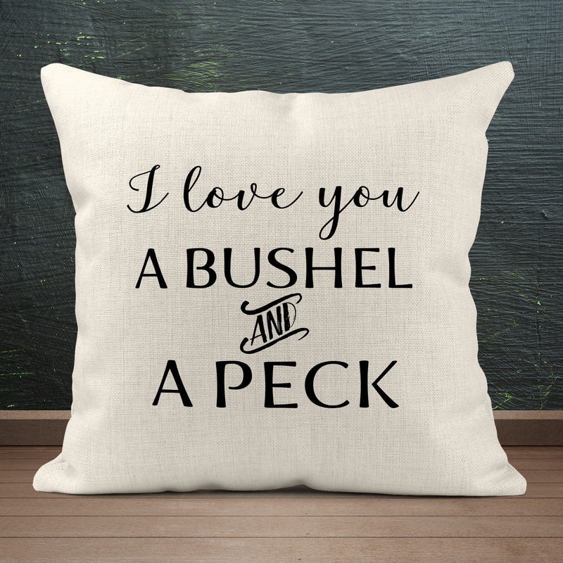 I Love You a Bushel and a Peck, Custom Pillow, PI22