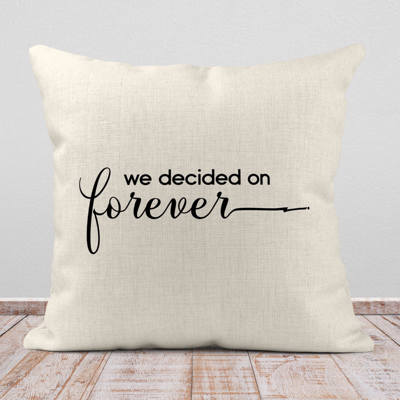 We Decided On Forever, Custom Pillow, PI43